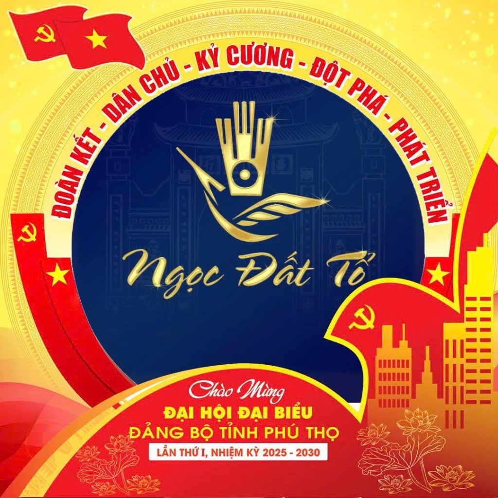 Chào mừng Đại hội Đảng bộ tỉnh Phú Thọ lần thứ I, nhiệm kỳ 2025 – 2030