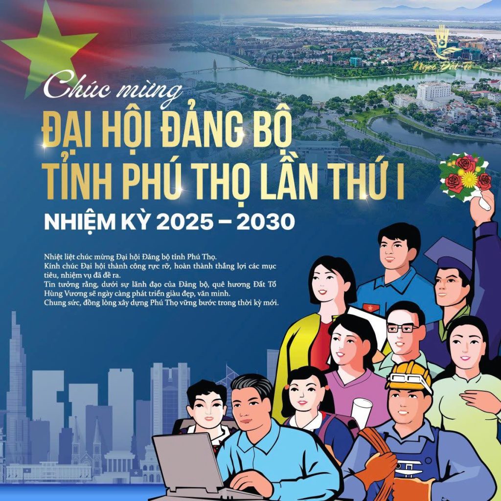 Chúc mừng Đại hội Đảng bộ tỉnh Phú Thọ lần thứ I, nhiệm kỳ 2025 – 2030